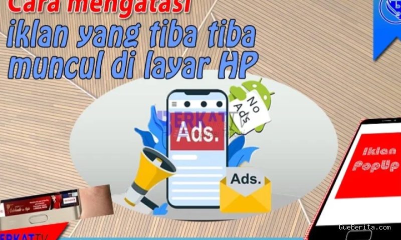 Photo by berkatnewstv.com - Penyebab HP Sering Muncul Iklan Sendiri dan Cara Mengatasinya